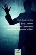 Copertina libro <b>Jerry Comano e la storia più assurda e spaventosa che abbiate mai sentito, vi dico!</b>