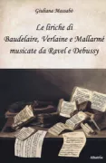 Copertina libro <b>Le liriche di Baudelaire, Verlaine e Mallarmé musicate da Ravel e Debussy</b>