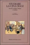 Copertina libro <b>Studiare la Cina oggi: società, politica, lingua e cultura</b>