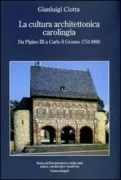 Copertina libro <b>La cultura architettonica carolingia</b>