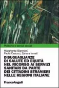 Copertina libro <b>Disuguaglianze di salute ed equità nel ricorso ai servizi sanitari da parte dei cittadini stranieri nelle regioni italiane</b>