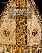 Copertina libro <b>Ori, argenti, gemme e smalti della Napoli angioina, 1266-1381</b>