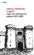 Copertina libro <b>Cultura e spettacolo a Napoli negli anni della giunta Valenzi (1975-1983)</b>