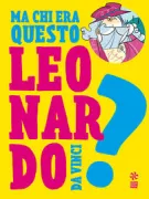 Copertina libro <b>Ma chi era questo ... Leonardo?</b>