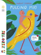 Copertina libro <b>Pulcino mio<br></b>(titolo originale o altro titolo: <i>Mon petit oiseau</i>)