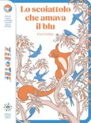 Copertina libro <b>Lo scoiattolo che amava il blu<br></b>(titolo originale o altro titolo: <i>L'écureuil qui aimait le bleu</i>)