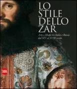 Copertina libro <b>Lo stile dello zar: arte e moda tra Italia e Russia dal 14. al 18. secolo</b>