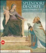 Copertina libro <b>Splendori di corte: gli Sforza, il Rinascimento, la città</b>