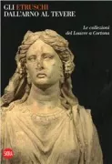 Copertina libro <b>Gli Etruschi dall'Arno al Tevere: le collezioni del Louvre a Cortona</b>