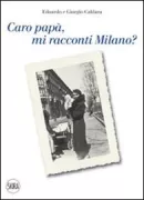 Copertina libro <b>Caro papà, mi racconti Milano?</b>
