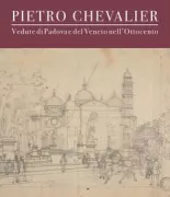 Copertina libro <b>Pietro Chevalier: vedute di Padova e del Veneto nell'Ottocento</b>