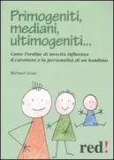 Copertina libro <b>Primogeniti, mediani, ultimogeniti ..<br></b>(titolo originale o altro titolo: <i>Why first-borns rule the world and last-borns want to change it</i>)