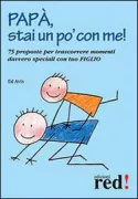 Copertina libro <b>Papa, stai un po con me!<br></b>(titolo originale o altro titolo: <i>Come on, dad! 75 things for fathers and sons to do together</i>)