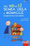 Copertina libro <b>Dal no al si senza urla e minacce<br></b>(titolo originale o altro titolo: <i>From no to yes without nagging, bribing or threatening</i>)