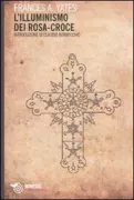Copertina libro <b>L'illuminismo dei Rosa-Croce<br></b>(titolo originale o altro titolo: <i>The Rosicrucian enlightenment</i>)