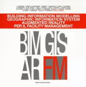 Copertina libro <b>Building information modelling, Geographic information system, Augmented reality per il Facility management</b>
