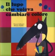 Copertina libro <b>Il lupo che voleva cambiare colore<br></b>(titolo originale o altro titolo: <i>Le loup qui voulait changer de couleur</i>)