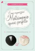 Copertina libro <b>Come organizzare il matrimonio (quasi) perfetto</b>