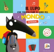 Copertina libro <b>Il lupo che voleva fare il giro del mondo in musica!<br></b>(titolo originale o altro titolo: <i>Le loup qui voulait faire le tour du monde en mousique!</i>)