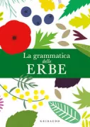 Copertina libro <b>La grammatica delle erbe<br></b>(titolo originale o altro titolo: <i>Herbarium</i>)