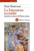 Copertina libro <b>La letteratura invisibile<br></b>(titolo originale o altro titolo: <i>Les juristes écrivains de la Rome antique</i>)