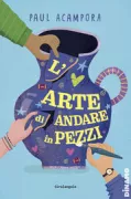 Copertina libro <b>L'arte di andare in pezzi<br></b>(titolo originale o altro titolo: <i>In honor of broken things</i>)