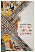 Copertina libro <b>Il museo dell'arte perduta<br></b>(titolo originale o altro titolo: <i>The museum of lost art</i>)