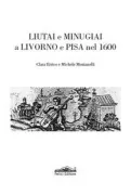 Copertina libro <b>Liutai e minugiai a Livorno e Pisa nel 1600</b>