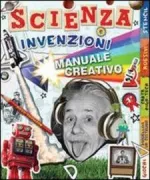 Copertina libro <b>Scienza e invenzioni<br></b>(titolo originale o altro titolo: <i>The science and inventions creativity book</i>)