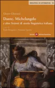 Copertina libro <b>Dante, Michelangelo e altre lezioni di storia linguistica italiana</b>