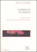 Copertina libro <b>Garibaldi fu ferito</b>