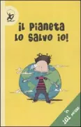 Copertina libro <b>Il pianeta lo salvo io!<br></b>(titolo originale o altro titolo: <i>You can save the planet, 101 ways you can make a difference</i>)