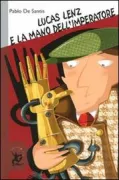 Copertina libro <b>Lucas Lenz e la mano dell'imperatore<br></b>(titolo originale o altro titolo: <i>Lucas Lenz y la mano del emperador</i>)
