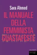 Copertina libro <b>Il manuale della femminista guastafeste<br></b>(titolo originale o altro titolo: <i>The feminist killjoy handbook</i>)