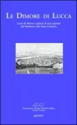 Copertina libro <b>Le dimore di Lucca: l'arte di abitare i palazzi di una capitale dal Medioevo allo Stato Unitario</b>
