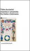 Copertina libro <b>Tideo Acciarini maestro e umanista fra Italia e Dalmazia</b>