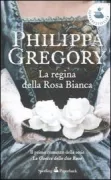 Copertina libro <b>La regina della rosa bianca<br></b>(titolo originale o altro titolo: <i>The white queen</i>)