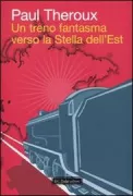 Copertina libro <b>Un treno fantasma verso la stella dell'Est<br></b>(titolo originale o altro titolo: <i>Ghost train to the eastern star</i>)