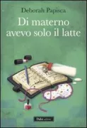 Copertina libro <b>Di materno avevo solo il latte</b>