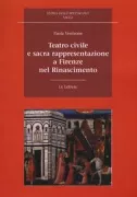 Copertina libro <b>Teatro civile e sacra rappresentazione a Firenze nel Rinascimento</b>