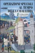 Copertina libro <b>Operazioni speciali al tempo della cavalleria<br></b>(titolo originale o altro titolo: <i>Special operations in the age of chivalry, 1100-1550</i>)