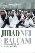 Copertina libro <b>Jihad nei Balcani<br></b>(titolo originale o altro titolo: <i>Unholy terror, Bosnia, Al-Qa'ida, and the rise</i>)