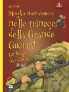 Copertina libro <b>Meglio non essere nelle trincee della Grande Guerra!<br></b>(titolo originale o altro titolo: <i>You wouldn't want to be in the trenches in World War One!</i>)