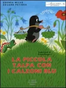 Copertina libro <b>La piccola talpa con i calzoni blu<br></b>(titolo originale o altro titolo: <i>Jak krtek ke kalhotkám přišel</i>)