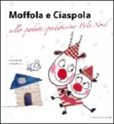 Copertina libro <b>Moffola e Ciaspola nello sperduto sperdutissimo Polo Nord</b>