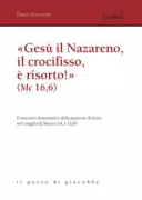 Copertina libro <b>Gesù il Nazareno, il crocifisso, è risorto! (Mc 16,6)</b>