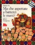 Copertina libro <b>Ma che aspettate a batterci le mani?</b>
