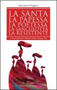 Copertina libro <b>La santa, la papessa, la poetessa, la sanculotta, la resistente ovvero Guglielma, Maifreda, Isabella, Olympe, Ada</b>