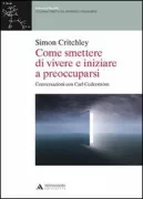 Copertina libro <b>Come smettere di vivere e iniziare a preoccuparsi</b>