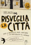 Copertina libro <b>Risveglia la città<br></b>(titolo originale o altro titolo: <i>The Guerilla art kit</i>)